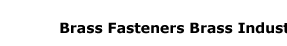 

tube stainless brass brass spring brass threads brass clip studs fasteners brass lock brass insert threads fasteners 
brass head brass lag aluminum brass brass tool brass hex brass shaft nut fasteners brass button brass drill brass   snaps fasteners brass specifications brass nails tube fasteners brass hardware brass hooks brass pins fasteners 
nails buttons fasteners pipe fasteners clamps fasteners brass clamp brass cap bolt fasteners wire fasteners brass ring 
brass rings hook fasteners brass studs brass nut brass rivet buckle fasteners brass flange standard fasteners brass 
bushing clamp fasteners brass strength pins fasteners fasteners steel nuts fasteners brass inserts anchor fasteners brass 
buckle pin fasteners door fasteners insert fasteners 1 4 fasteners brass machine brass hinge brass fittings brass rod 
fasteners stud manufacturer fasteners locking fasteners brass buttons round fasteners brass buckles cap fasteners 
fasteners rivets clip fasteners brass hook brass screw mounting fasteners brass anchor hole fasteners ring fasteners  
Brass  Screws 1/8 1/4 5/32, 3/16, 5/16, 3/8 1/2 3/4 2mm, 4mm 3mm, 5mm, 6mm 8mm 10mm 12mm hex head